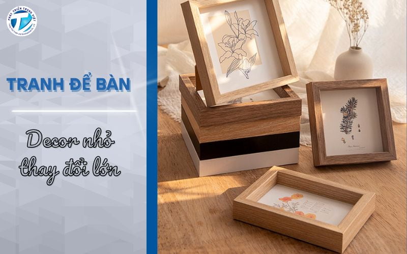 Tranh để bàn – decor nhỏ, thay đổi lớn